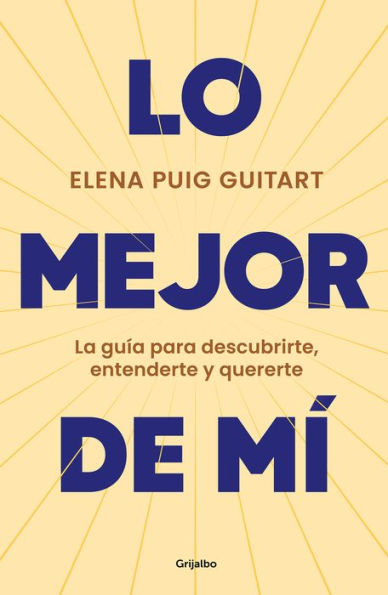 Lo mejor de mí. La guía para descubrirte, entenderte y quererte / The Best of Me . A Guide to Discover, Understand, and Love Yourself