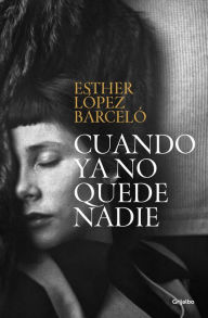 Title: Cuando ya no quede nadie / When There Is No One Left, Author: ESTHER LÓPEZ BARCELÓ