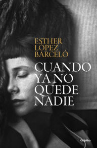 Title: Cuando ya no quede nadie, Author: Esther López Barceló