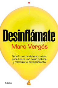 Title: Desinflámate: Todo lo que debes saber para tener una salud óptima y ralentizar e l envejecimiento / De-bloat Yourself: Everything You Need to Know to Have, Author: MARC VERGÉS