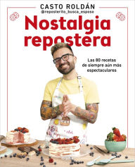 Title: Nostalgia repostera: Las 80 recetas de siempre aún más espectaculares, Author: Casto Roldán