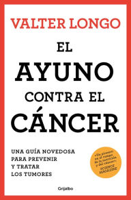 Free computer e books for download El ayuno contra el cáncer: Una guía novedosa para prevenir y tratar los tumores 9788425363238 (English literature) by Valter Longo, Juan Vivanco Gefaell, Valter Longo, Juan Vivanco Gefaell DJVU