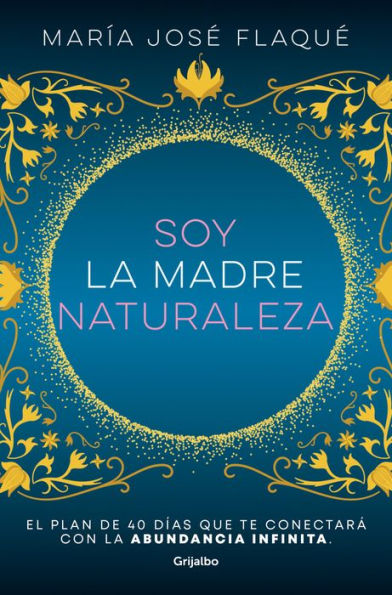 Soy la madre naturaleza. El plan de 40 días que te conectará con abundancia I nfinita / Am Mother Nature.