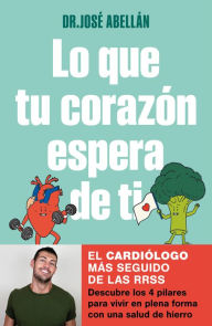 Title: Lo que tu corazón espera de ti: Descubre los 4 pilares para vivir en plena forma con una salud de hierro, Author: Dr. José Abellán