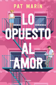 Title: Lo opuesto al amor / The Opposite of Love, Author: PAT MARÍN