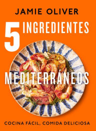 Title: 5 ingredientes mediterráneos: Cocina fácil, comida deliciosa / 5 Ingredients Med iterranean, Author: Jamie Oliver