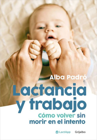 Lactancia y trabajo: Cómo volver sin morir en el intento / Breastfeeding and Work