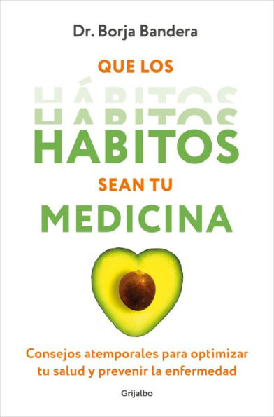 Que los hábitos sean tu medicina: Consejos atemporales para optimizar tu salud y prevenir la enfermedad