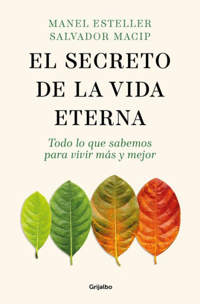 El secreto de la vida eterna: Todo lo que sabemos para vivir más y mejor / The S ecret to Eternal Life: Everything You Need Know Live Longer and Better