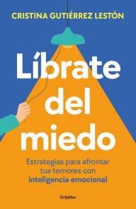 Title: Líbrate del miedo / Rid Yourself of Your Fears, Author: CRISTINA GUTIÉRREZ LESTÓN