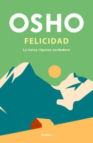 Title: Felicidad: La única riqueza verdadera / Happiness: The Only True Prosperity, Author: Osho