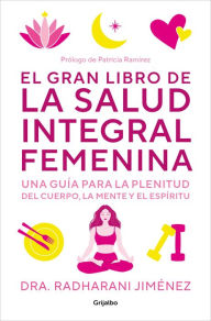 Title: El gran libro de la salud integral femenina: Una guía para la plenitud del cuerpo, la mente y el espíritu, Author: Radharani Jiménez
