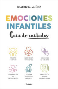 Title: Emociones Infantiles. Guía de cuidados / Childhood Emotions: A Guide to Caring, Author: Beatriz M. Muñoz