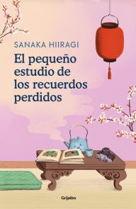 Title: El pequeño estudio de los recuerdos perdidos / The Lantern of Lost Memories, Author: SANAKA HIIRAGI