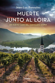 Title: Muerte junto al Loira (Comisario Dupin 12), Author: Jean-Luc Bannalec