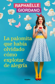 Title: La palomita que había olvidado cómo explotar de alegría / The Little Kettle Corn Who Forgot How to Burst with Joy, Author: Raphaelle Giordano