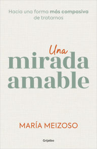 Title: Una mirada amable / A Kind Look, Author: María Meizoso