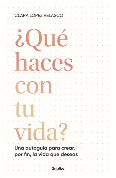 ¿Qué haces con tu vida?: Una autoguía para crear, por fin, la vida que deseas / What Are You Doing with Your Life?