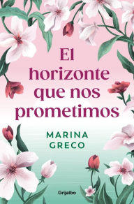 Title: El horizonte que nos prometimos / The Horizon We Promised Ourselves, Author: Marina Greco