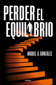 Title: Perder el equilibrio / Off-balance, Author: Miguel A. González