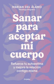 Free downloads books pdf for computer Sanar para aceptar mi cuerpo: Refuerza tu autoestima y mejora la relación contig o misma / Heal to Accept My Body iBook DJVU ePub