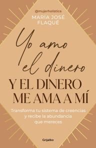 Pdb ebooks free download Yo amo el dinero y el dinero me ama a mí / I Love Money, and Money Loves Me by MARÍA JOSÉ FLAQUE