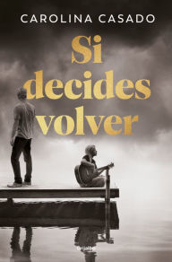 Title: Si decides volver / If You Decide to Come Back, Author: Carolina Casado