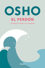 Title: El perdón: Su fuerza reside en el enfado / Forgiveness, Author: Osho