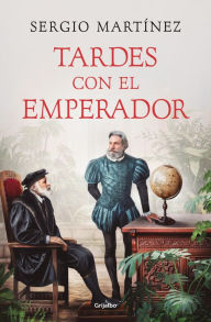 Title: Tardes con el emperador, Author: Sergio Martínez