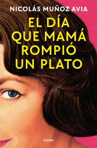 Title: El día que mamá rompió un plato / The Day Mom Broke a Dish, Author: Nicolás Muñoz Avia