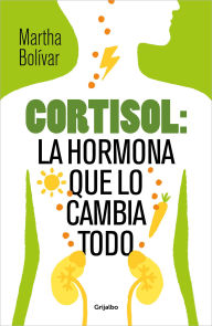 Title: Cortisol: la hormona que lo cambia todo, Author: Martha Bolívar