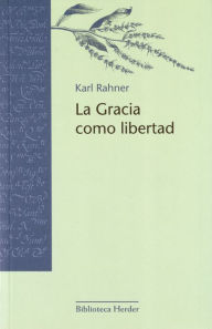 Title: La Gracia como libertad, Author: Karl Rahner