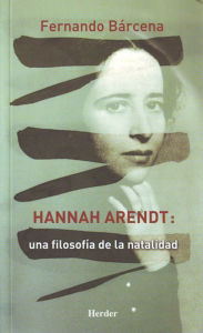 Title: Hannah Arendt: Una filosofía de la natalidad, Author: Fernando Bárcena Orbe