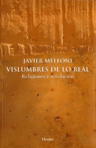 Title: Vislumbres de lo real: Religiones y revelación, Author: Javier Melloni