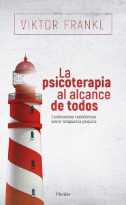 Title: La psicoterapia al alcance de todos: Conferencias radiofónicas sobre terapéutica psíquica, Author: Viktor E. Frankl
