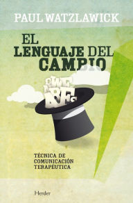 Title: El lenguaje del cambio: Nueva técnica de la comunicación terapéutica, Author: Paul Watzlawick