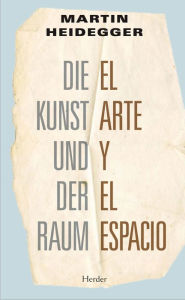 Title: El arte y el espacio: Die Kunst und der Raum, Author: Martin Heidegger