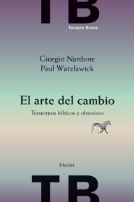 Title: El arte del cambio: Trastornos fóbicos y obsesivos, Author: Giorgio Nardone