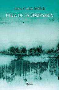 Title: Ética de la compasión, Author: Joan-Carles Mèlich