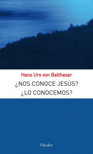 Title: ¿Nos conoce Jesús? ¿Lo conocemos?, Author: Hans Urs von Balthasar