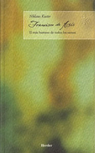 Title: Francisco de Asis: el más humano de todos los santos, Author: Niklaus Kuster