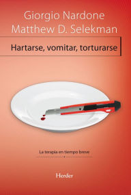 Title: Hartarse, vomitar, torturarse: La terapia en tiempo breve, Author: Giorgio Nardone