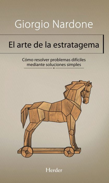 El arte de la estratagema: Cómo resolver problemas difíciles mediante soluciones simples