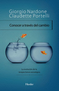 Title: Conocer a través del cambio: La evolución de la terapia breve estratégica, Author: Giorgio Nardone
