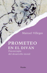 Title: Prometeo en el diván: Psicoterapia del desarrollo moral, Author: Manuel Villegas Besora