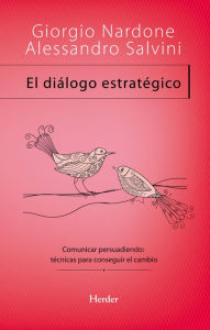 Title: El diálogo estratégico: Comunicar persuadiendo: técnicas para conseguir el cambio, Author: Giorgio Nardone