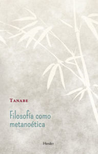 Title: Filosofía como metanoética, Author: Hajime Tanabe