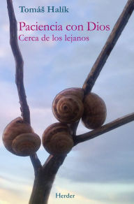 Title: Paciencia con Dios: Cerca de los lejanos, Author: Tomás Halík