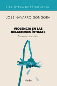 Title: Violencia en las relaciones íntimas: Una perspectiva clínica, Author: José Navarro Góngora