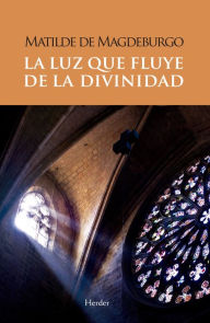 Title: La luz que fluye de la divinidad, Author: Matilde de Magdeburgo
